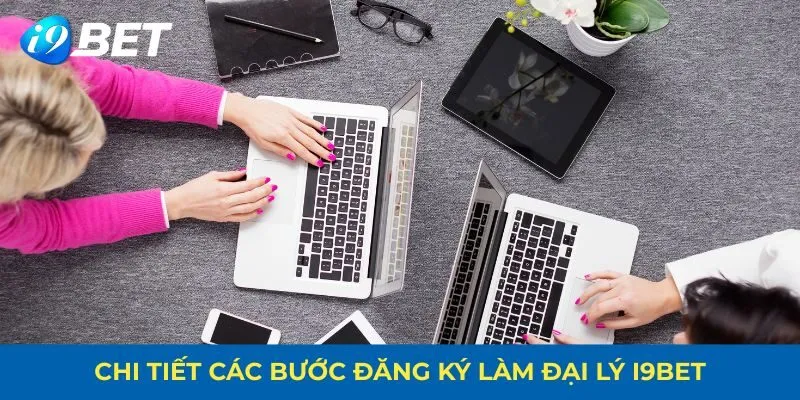 Chi tiết các bước đăng ký làm đại lý i9bet