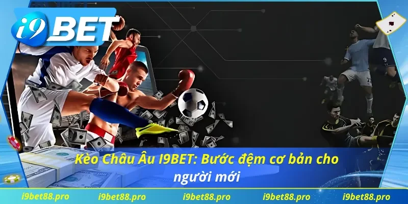Kèo Châu Âu I9BET: Tìm hiểu kèo 1x2 dễ hiểu nhất cho tân binh