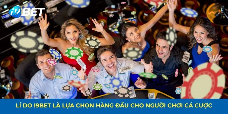 Lí do i9bet là lựa chọn hàng đầu cho người chơi cá cược