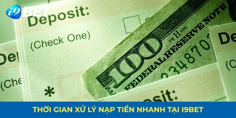 Thời gian xử lý nạp tiền nhanh tại I9BET